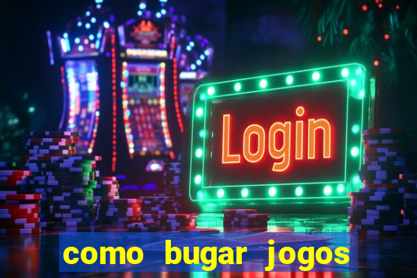 como bugar jogos de cassino